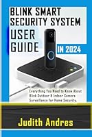 BLINK SMART SECURITY SYSTEM USER GUIDE IN 2024: Everything You Need to Know About Blink Outdoor & Indoor Camera Surveillance for Home Security. B0D9XSYYN8 Book Cover