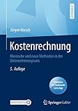 Kostenrechnung: Klassische und neue Methoden in der Unternehmenspraxis