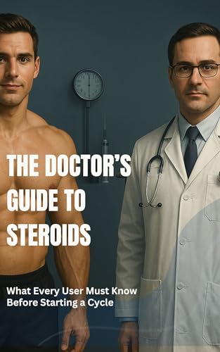The Doctor’s Guide to Steroids: What Every User Must Know Before Starting a...