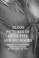 10,000 Pictures Of Huge Tits And Big Boobs: Office Gag Gift For Coworker,Funny Notebook 6x9 Lined 110 Pages, Sarcastic Joke Journal, Cool Humor ... Appreciation Gift, Secret Santa, Christmas 1653349557 Book Cover