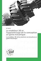 Le modeleur 3D et l'apprentissage de la conception en génie mécanique: Le modeleur 3D et les solutions constructives en génie mécanique (French Edition) 3841637752 Book Cover