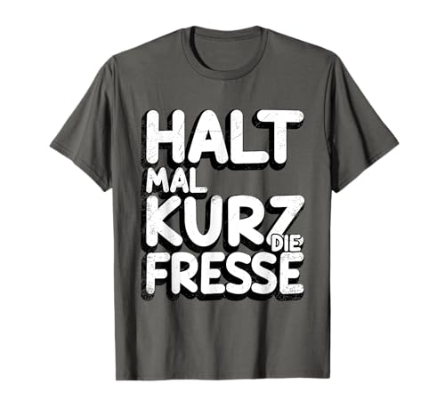 Halt mal kurz die Fresse T-Shirt Halt mal kurz die Fresse T-Shirt