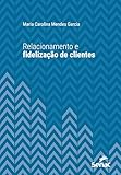  Relacionamento e fidelização de clientes (Série Universitária) (Portuguese Edition)