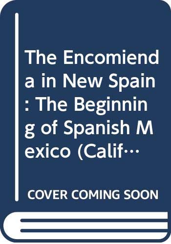 The Encomienda in New Spain: The Beginning of Spanish Mexico      Rev. and enl. ed Edition