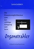 Die Einsatzmöglichkeiten und der richtige Umgang mit dem Orgonstrahler - Lena Lieblich 