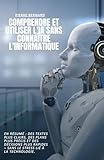 Comprendre et utiliser l'IA sans connaître l'informatique: En résumé : des textes plus clairs, des plans plus précis et des décisions plus rapides – sans le stress lié à la technologie