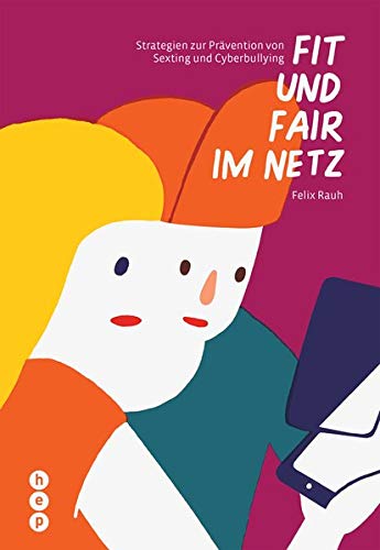 Fit und fair im Netz: Strategien zur Prävention von Cyberbullying und Sexting: Strategien zur Präv Fit und fair im Netz: Strategien zur Prävention von Cyberbullying und Sexting: Strategien zur Präv