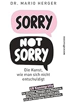 Sorry not sorry: Die Kunst wie man sich nicht entschuldigt 3864707838 Book Cover