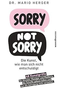 Perfect Paperback Sorry not sorry: Die Kunst, wie man sich nicht entschuldigt: 48 Kunstgriffe für Minister, Manager und Mistkerle, die Scheiße gebaut haben und nun die Aufregung nicht verstehen [German] Book