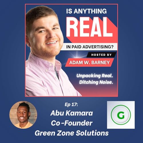 Building Trust Before Ads | Ep. 17 w/ Abu Kamara (Green Zone Solutions)