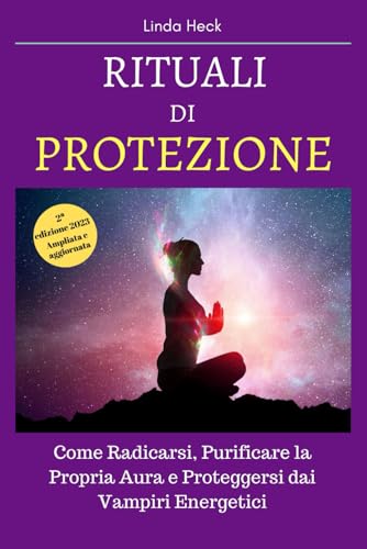 Rituali di Protezione: Come Radicarsi, Purificare la Propria Aura e Proteggersi dai Vampiri Energet