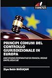  PRINCIPI COMUNI DEL CONTROLLO GIURISDIZIONALE IN EUROPA: UNO STUDIO COMPARATIVO DI FRANCIA, REGNO UNITO, ECU E UE