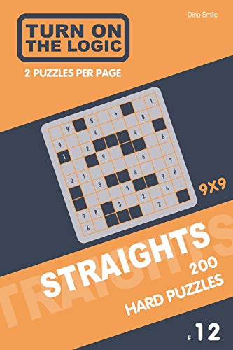 Turn On The Logic Straights 200 Hard Puzzles 9x9 (12) (Straights Puzzle Book)
