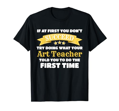 Artist If At First You Don't Succeed Funny Art Teacher Maglietta