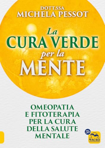 La cura verde per la mente. Omeopatia e fitoterapia per la cura della salute mentale