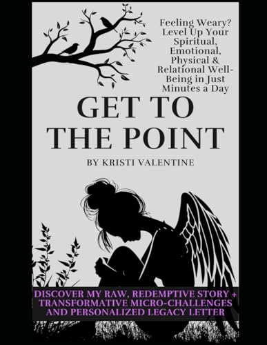 Get to the Point: Level Up Your Spiritual, Emotional, Physical, and Relational Well-Being in Just Minutes a Day