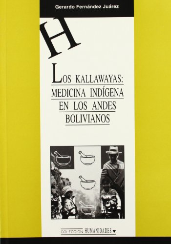Los Kallawayas. Medicina indigena en los Andes Bolivianos (HUMANIDADES) Los Kallawayas. Medicina indigena en los Andes Bolivianos (HUMANIDADES)