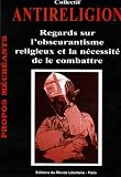 Antireligion : Regards sur l'obscurantisme religieux et la nécessité de le combattre