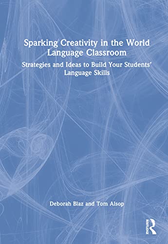 Sparking Creativity in the World Language Classroom: Strategies and Ideas to Build Your Students’ Language Skills
