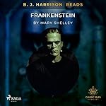 Cover of B. J. Harrison Reads Frankenstein