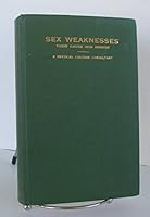 Sex Weaknesses: Their Cause And Remedy B000MD3D86 Book Cover