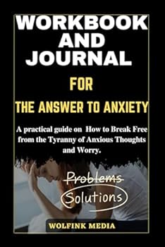 WORKBOOK AND JOURNAL FOR The Answer to Anxiety: (A practical guide to Joyce Meyer's book) How to Break Free from the Tyranny of Anxious Thoughts and Worry. (RELIGIOUS AND CHRISTIANITY SELF-HELP)