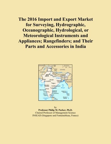 The 2016 Import and Export Market for Surveying, Hydrographic, Oceanographic, Hydrological, or Meteorological Instruments and Appliances; Rangefinders; and Their Parts and Accessories in India