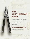 The Leatherman Book: Stories, Lessons, and Advice from the Inventor of America's Original Multi-Tool