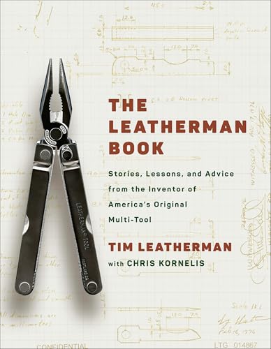 The Leatherman Book: Stories, Lessons, and Advice from the Inventor of America's Original Multi-Tool