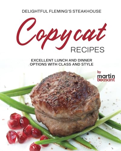 Delightful Fleming's Steakhouse Copycat Recipes: Excellent Lunch and Dinner Options