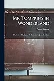Mr. Tompkins in Wonderland; or, Stories of C, G, and H. Illustrated by John Hookham