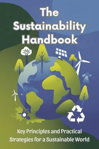 The Sustainability Handbook: Key Principles and Practical Strategies for a