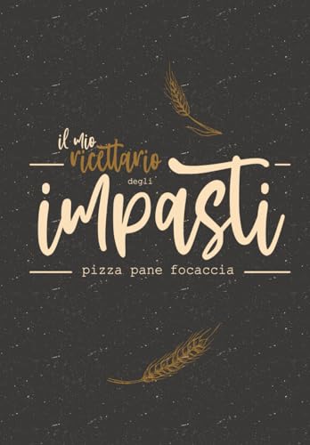 Ricettario da Scrivere per gli Impasti di Pizza, Pane e