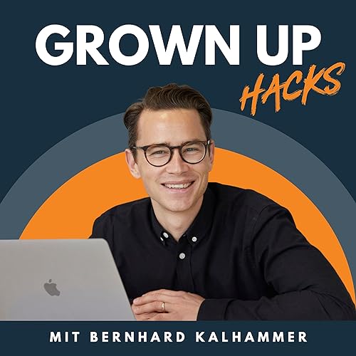 Grown Up Hacks Podcast Por Bernhard Kalhammer arte de portada
