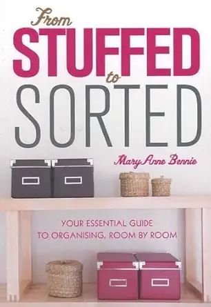 From Stuffed to Sorted: Your Essential Guide To Organising, Room By Room-Wow! eBook