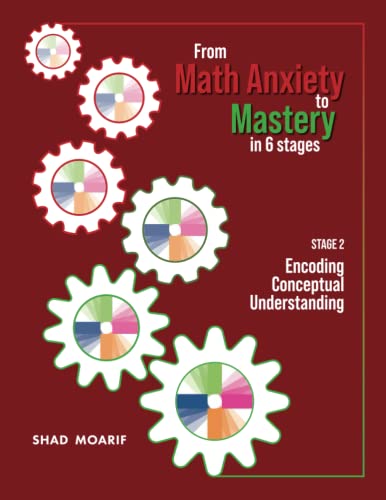 From Math Anxiety to Mastery in 6 Stages: Stage 2: Encoding Conceptual Understanding (From Math Anxiety to Mastery in Six Stages)