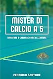 Mister di Calcio a 5: Diventare e Crescere come Allenatore