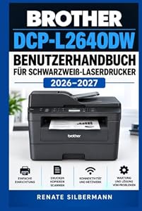 BROTHER DCP-L2640DW BENUTZERHANDBUCH FÜR SCHWARZWEIß-LASERDRUCKER 2026–2027: Wartung, Bedienung und effiziente Dokumenten-Workflows