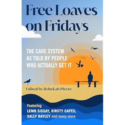 Free Loaves on Fridays: The Care System As Told By People Who Actually Get It