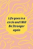  Life goes in a circle and I Will Be Stronger Again: CRAZY HERMOSA FIRST GENERATION GIFT NOTEBOOKS Paperback Lined notebook (Funny HERMOSA Notebooks and Journals)-***VO-3***