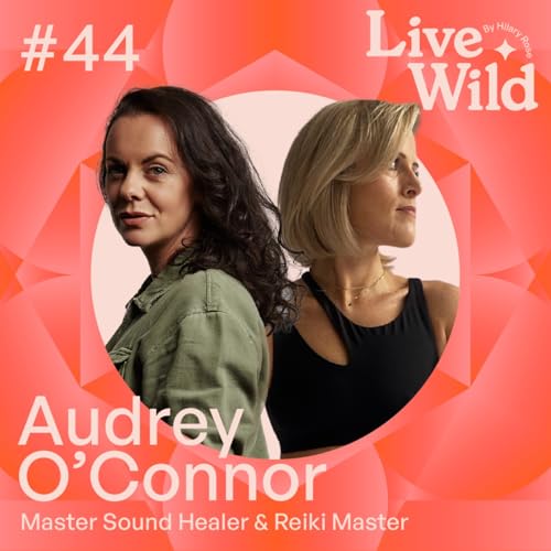 #44 Audrey O&rsquo;Connor - Master Sound Healer & Reiki Master