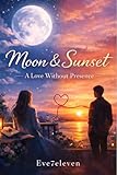 Between the Moon and the Sunset : A Love Beyond Presence (English Edition)
