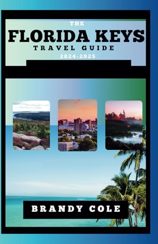 Independently Published Cole, Brandy The Florida Keys Travel Guide 2024-2025 cover