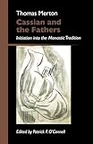 Cassian and the Fathers: Initiation Into the Monastic Tradition
