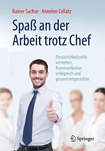 Spaß an der Arbeit trotz Chef: Persönlichkeitsstile verstehen, Kommunikation erfolgreich und gesun Spaß an der Arbeit trotz Chef: Persönlichkeitsstile verstehen, Kommunikation erfolgreich und gesun