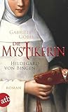 Die Mystikerin - Hildegard von Bingen: Roman