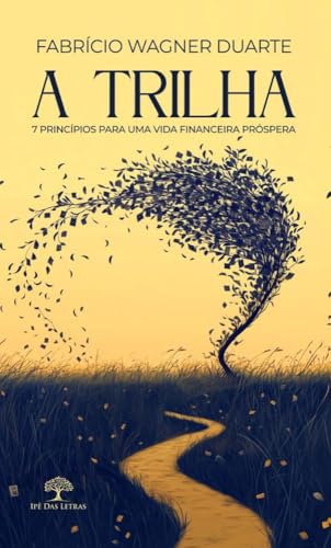 A Trilha - princípios para uma vida financeira próspera