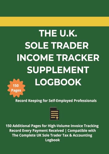 UK Sole Trader Income Tracker - Supplementary Logbook: 150 Additional Pages for Business Income Recording | Client Invoice & Payment Tracking: Extra ... Businesses | Self Assessment Compliant