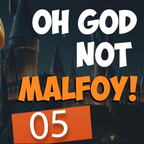 Harry Potter - Oh God Not Malfoy! Chapter 05 cover art