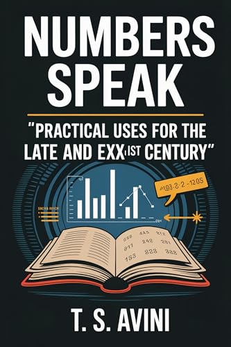  Numbers Speak: Practical uses for the Late XXth and Early XXIst Century (English Edition)